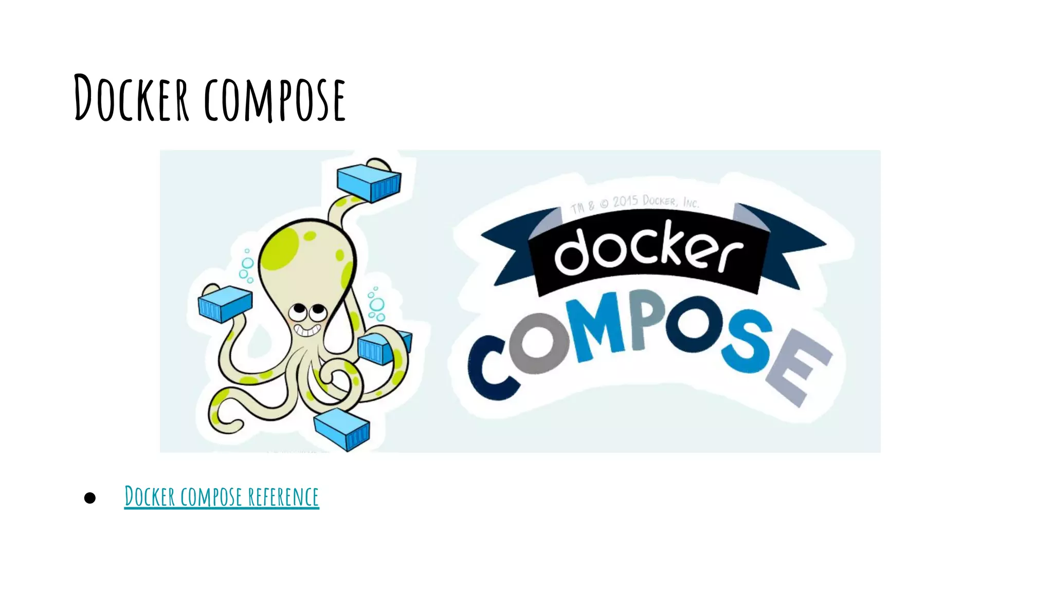 Docker compose
● Docker compose reference
 