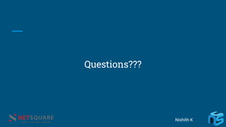 Questions???
Nishith K
 
