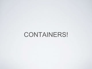 CONTAINERS!
 