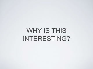 WHY IS THIS
INTERESTING?
 