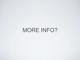 MORE INFO?
 