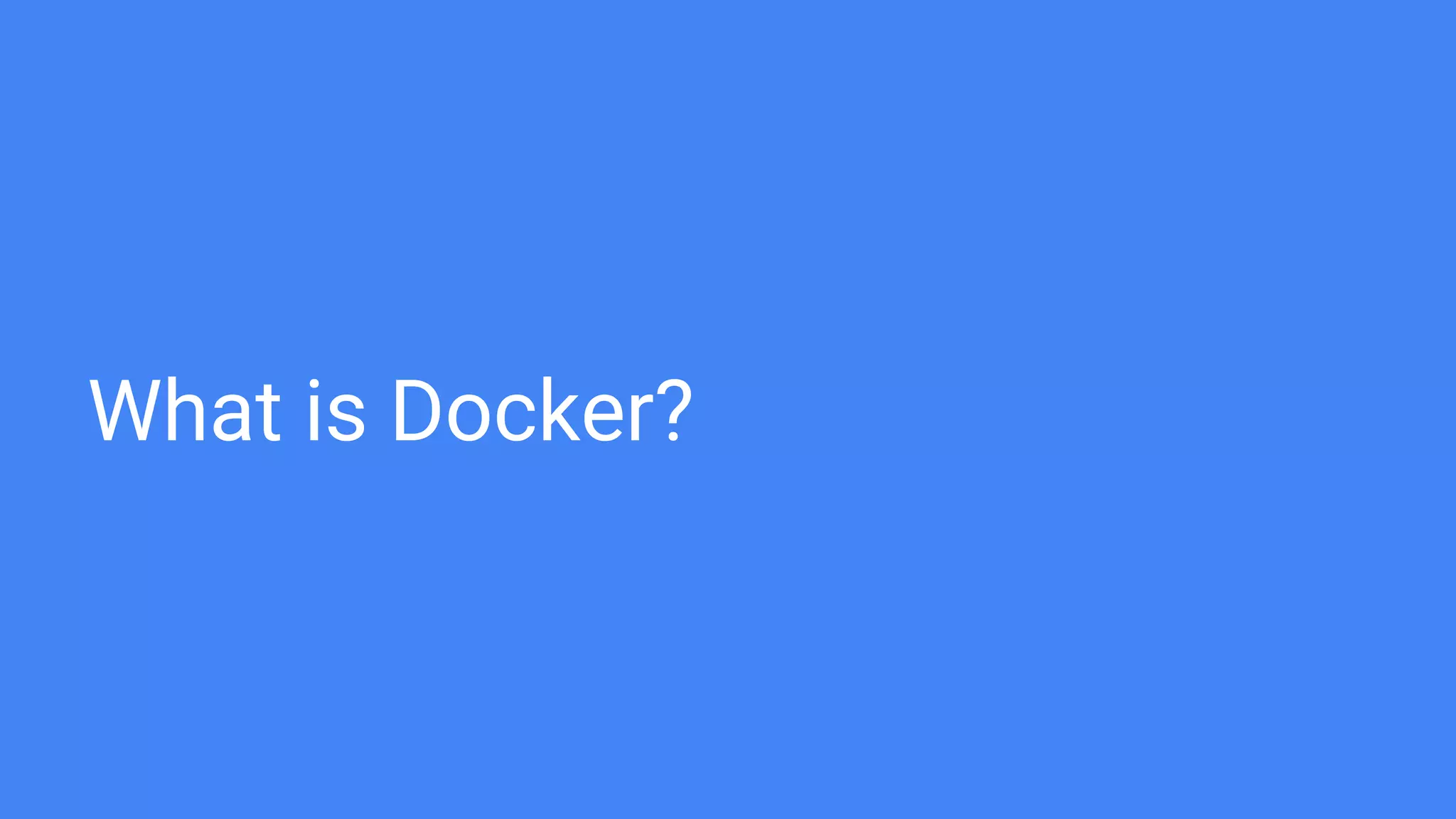 What is Docker?
 