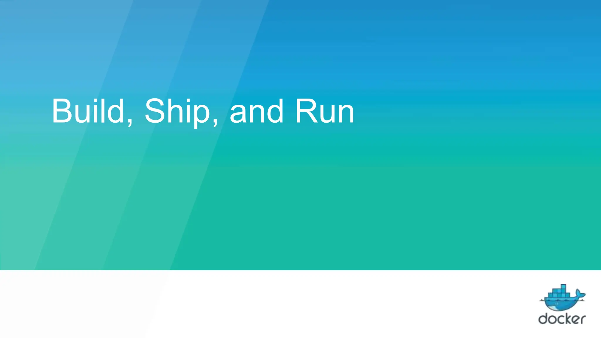 Build, Ship, and Run
 