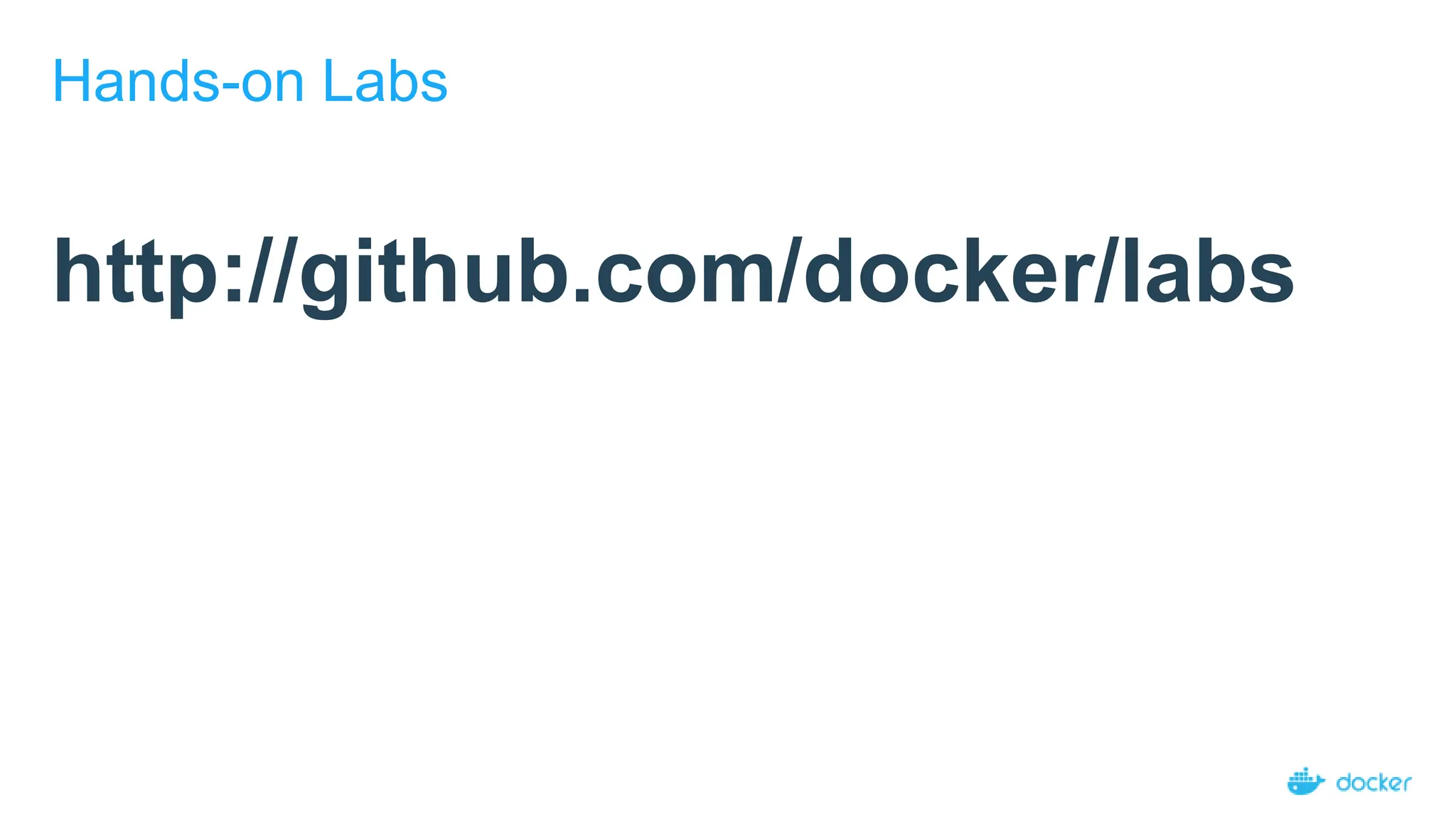 Hands-on Labs
http://github.com/docker/labs
 