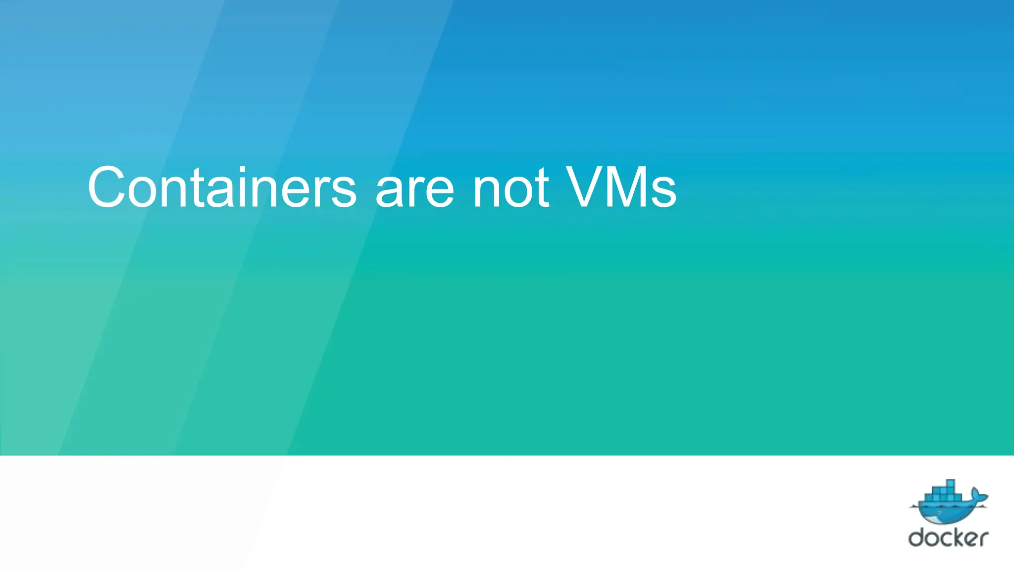 Containers are not VMs
 