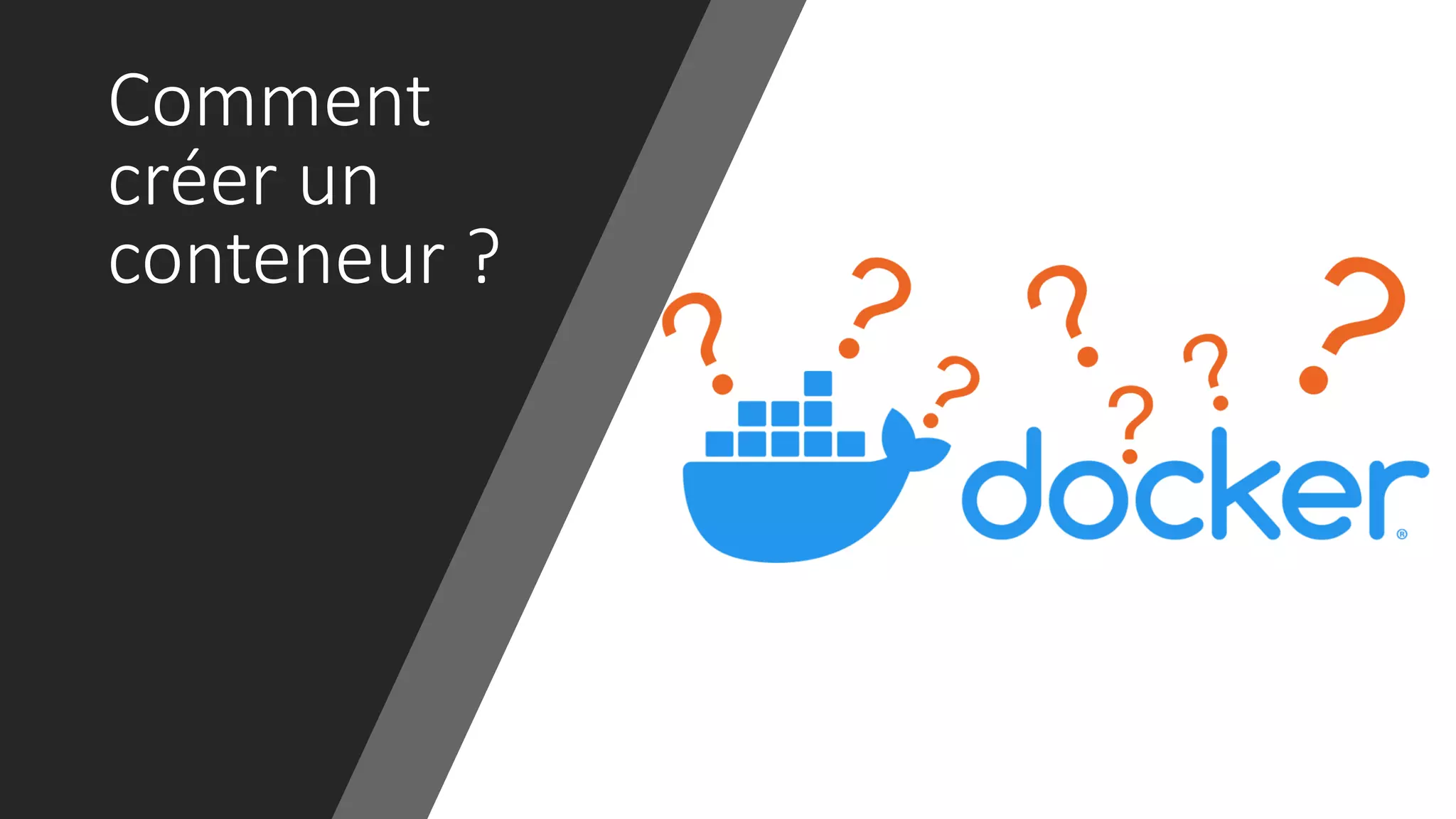 Comment
créer un
conteneur ?
 