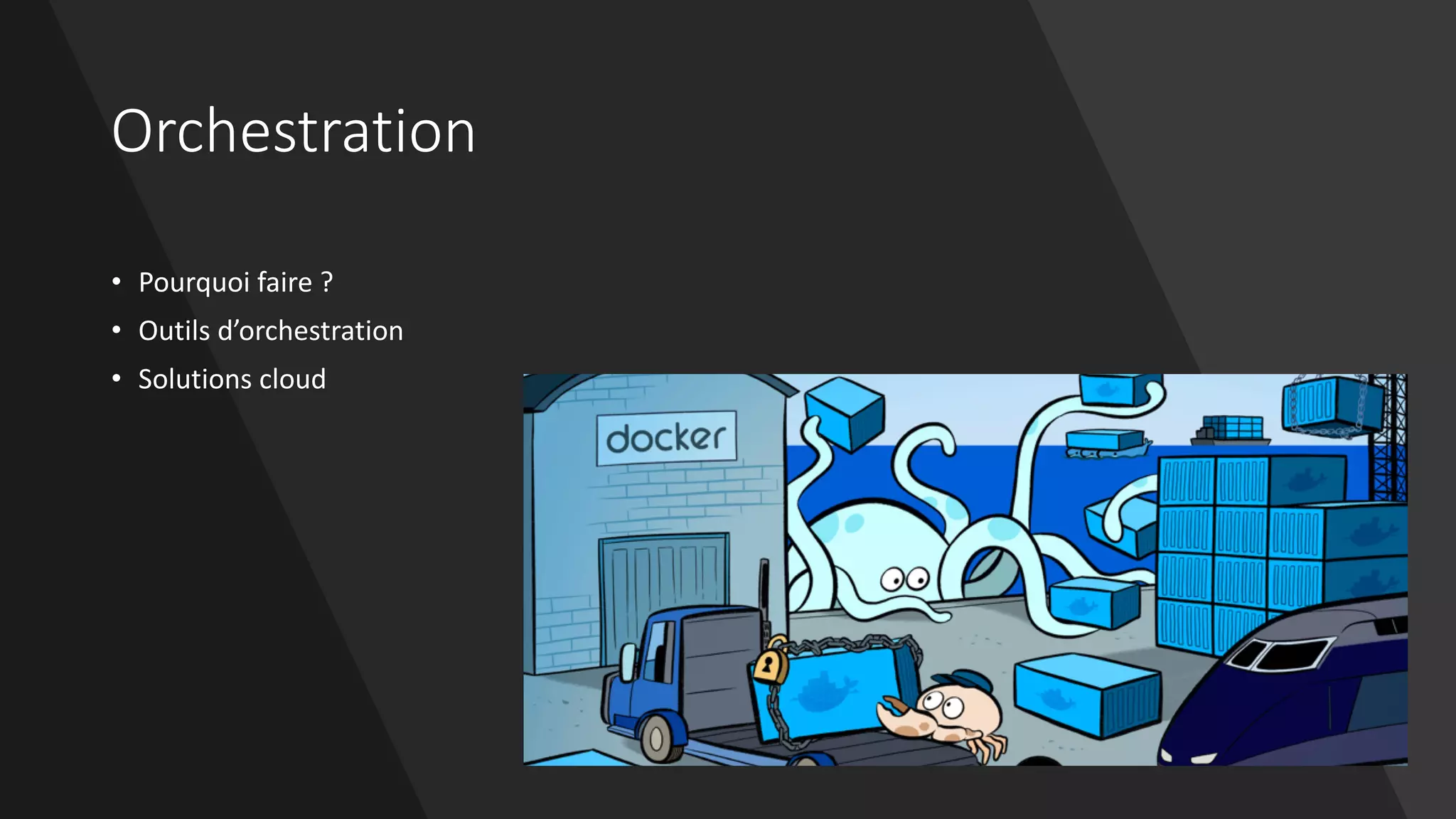 Orchestration
• Pourquoi faire ?
• Outils d’orchestration
• Solutions cloud
 