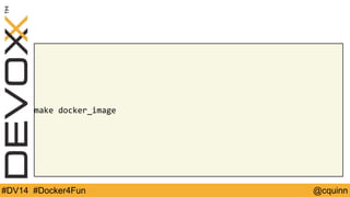 make docker_image 
#DV14 #Docker4Fun @cquinn 
 