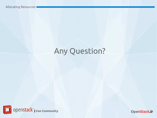 Allocating Resources
| Iran Community OpenStack.ir
Any Question?
 