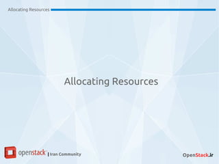 Allocating Resources
| Iran Community OpenStack.ir
Allocating Resources
 
