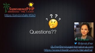 Questions??
https://joind.in/talk/4f2e3
🤔
?
? ?
?
@danaluther
https://www.linkedin.com/in/danaluther
dluther@envisageinternational.com
 