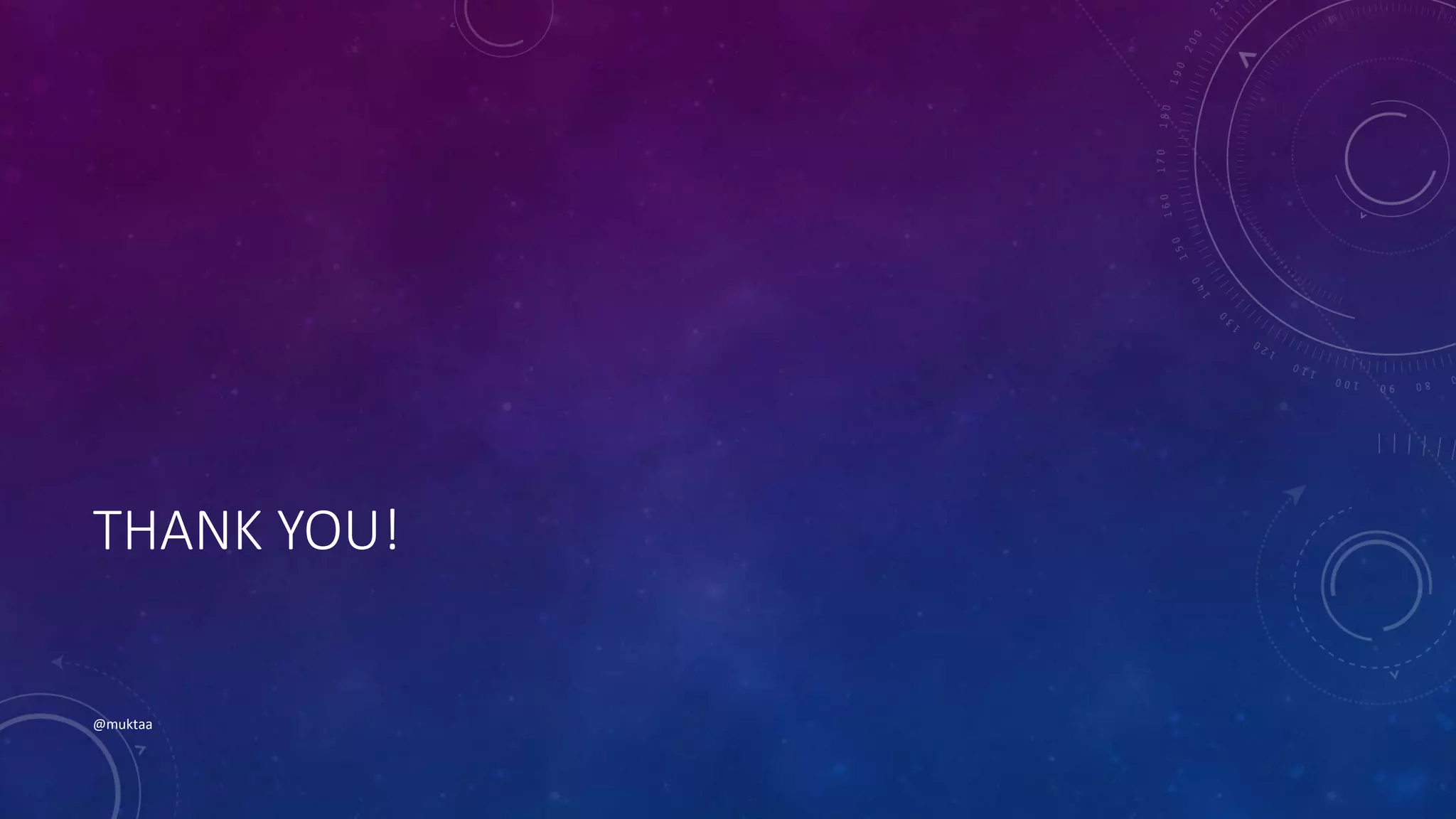 THANK YOU!
@muktaa
 