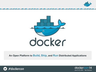An Open Platform to Build, Ship, and Run Distributed Applications
 