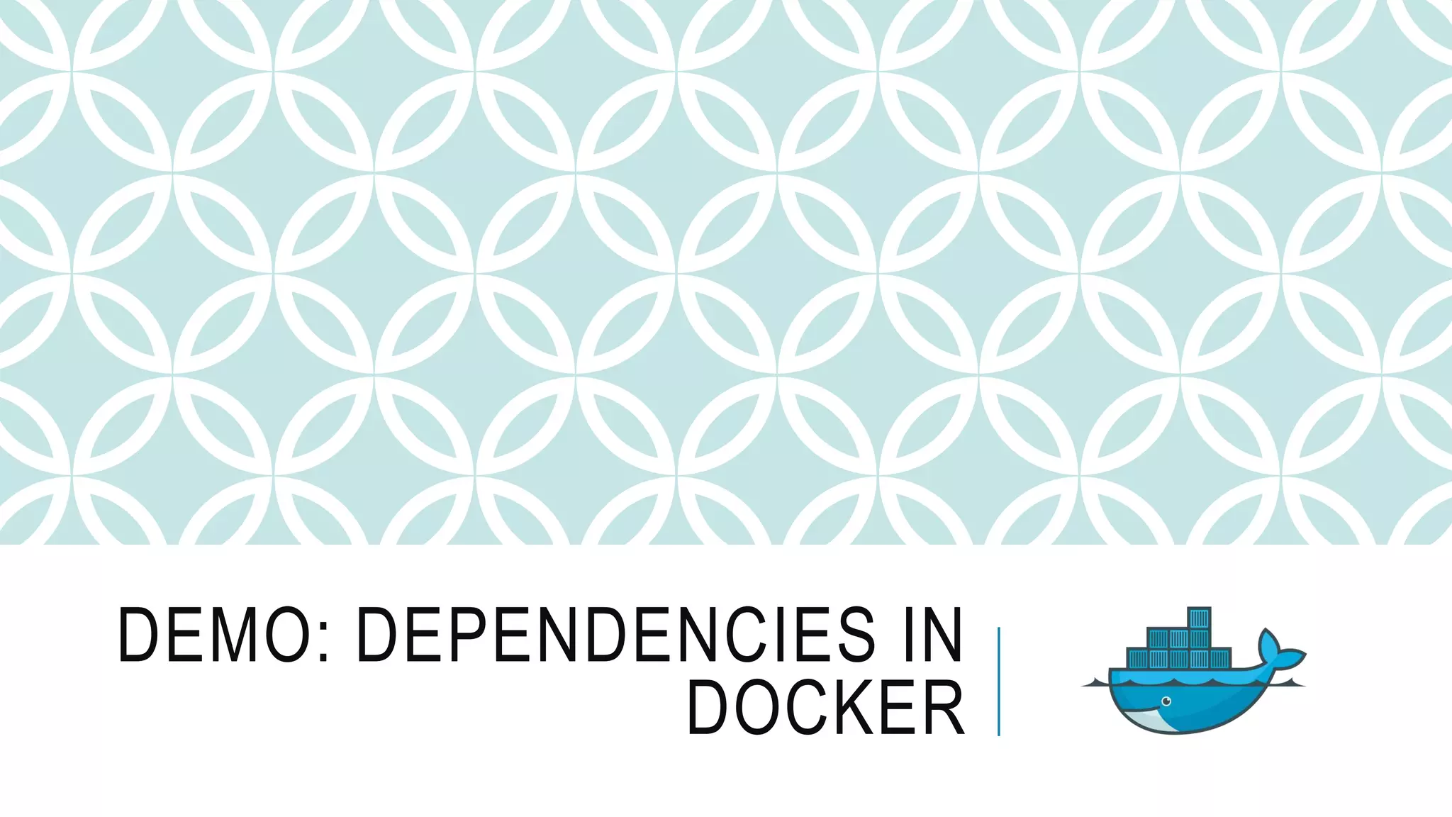 DEMO: DEPENDENCIES IN DOCKER 
