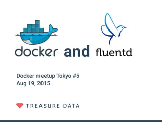 and
Docker meetup Tokyo #5 
Aug 19, 2015
 