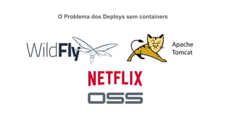 O Problema dos Deploys sem containers
 