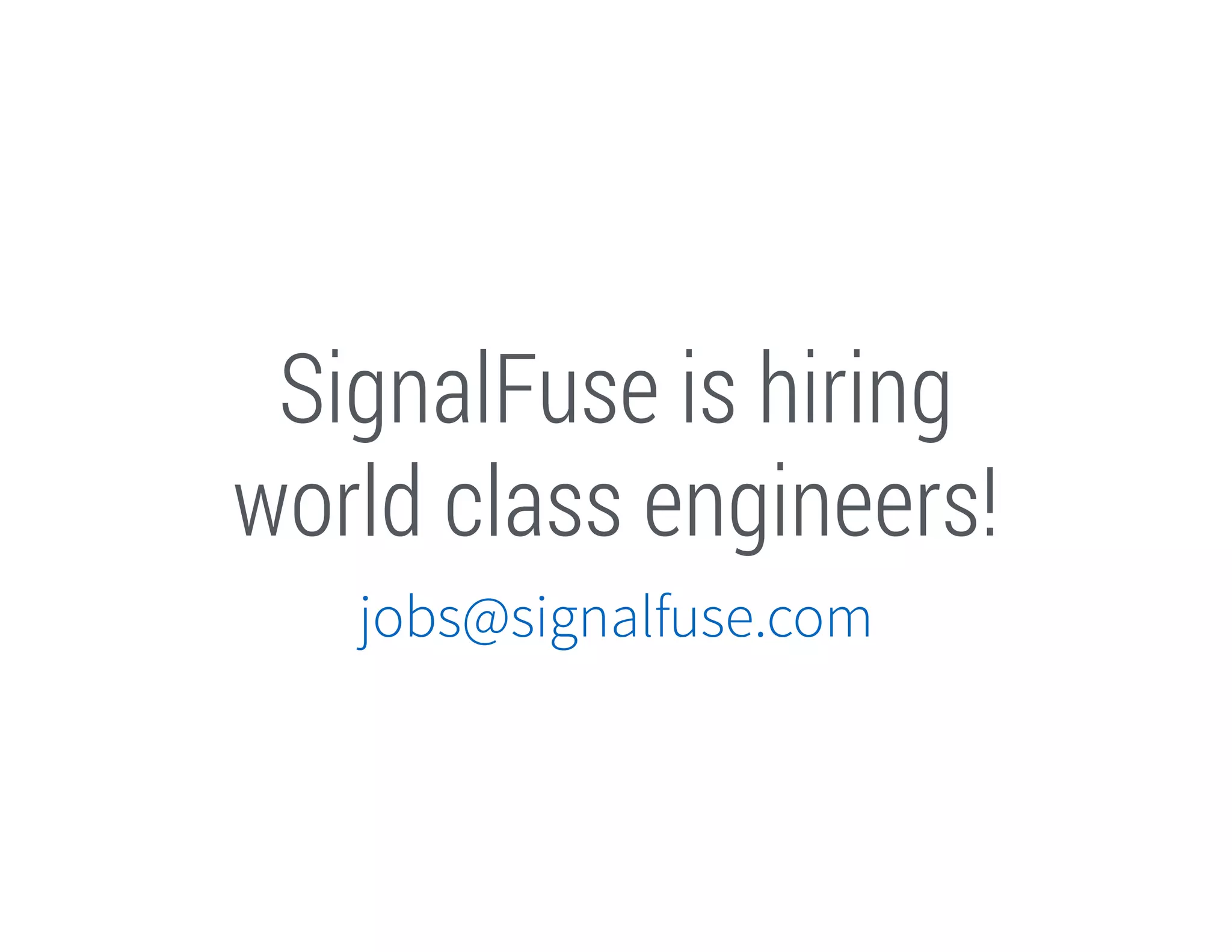 SignalFuse is hiring
world class engineers!
jobs@signalfuse.com

 
