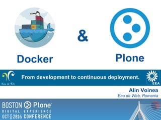 From development to continuous deployment.
Docker
Alin Voinea
Eau de Web, Romania
Plone
&
 