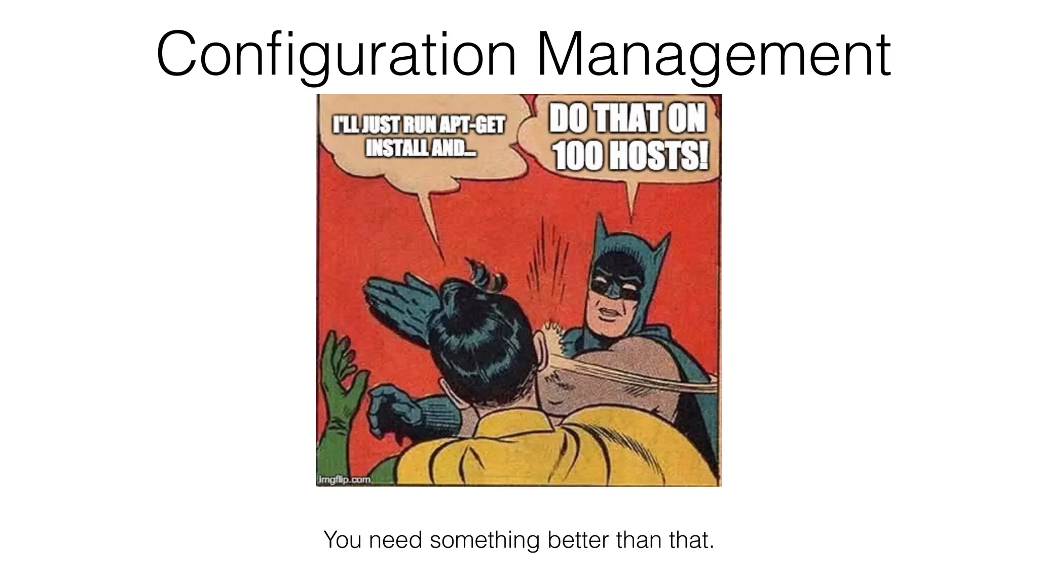 Conﬁguration Management
You need something better than that.
 