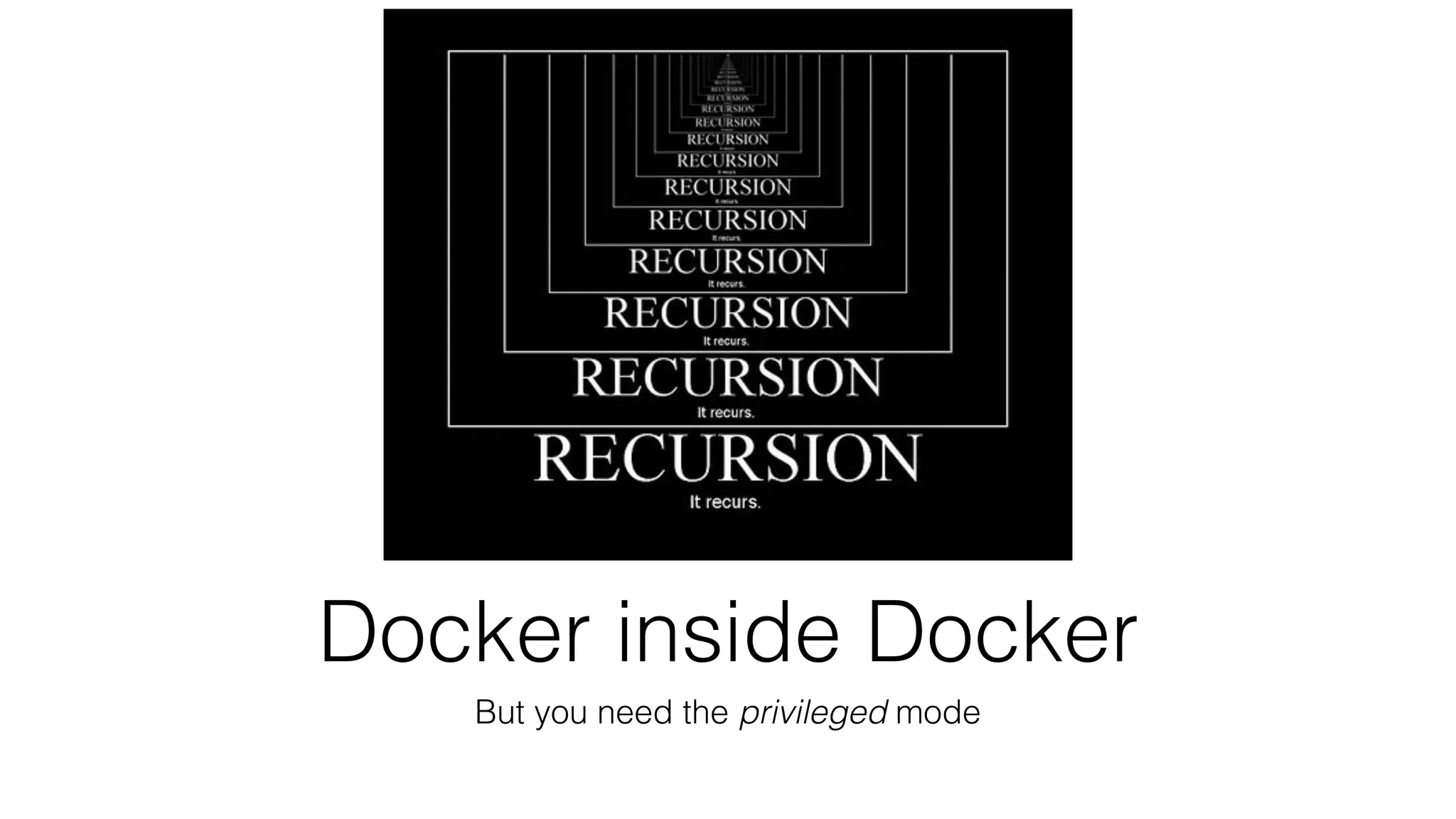 Docker inside Docker
But you need the privileged mode
 