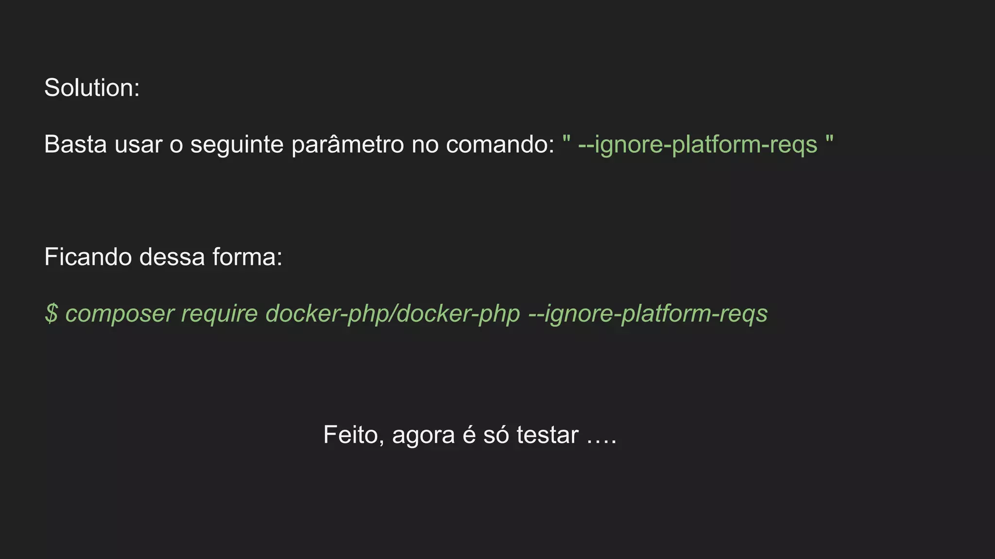 Solution:
Basta usar o seguinte parâmetro no comando: " --ignore-platform-reqs "
Ficando dessa forma:
$ composer require docker-php/docker-php --ignore-platform-reqs
Feito, agora é só testar ….
 