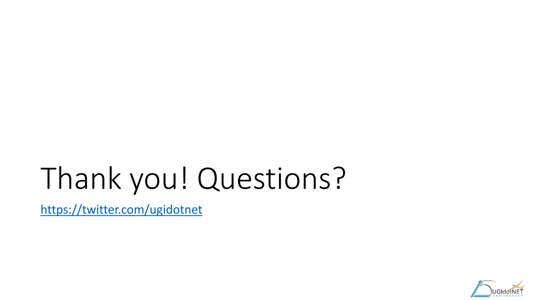 Thank you! Questions?
https://twitter.com/ugidotnet