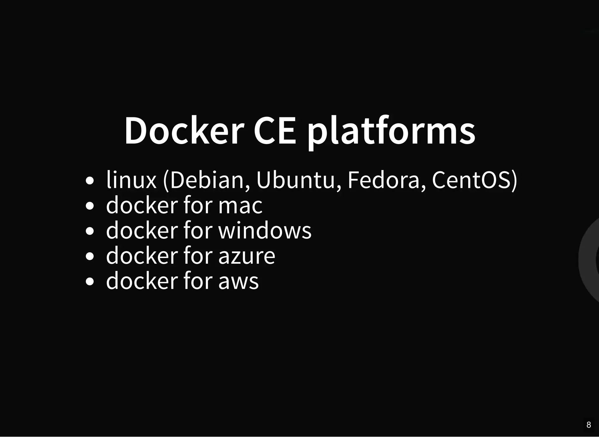 Docker CE platforms
linux (Debian, Ubuntu, Fedora, CentOS)
docker for mac
docker for windows
docker for azure
docker for aws
8
 