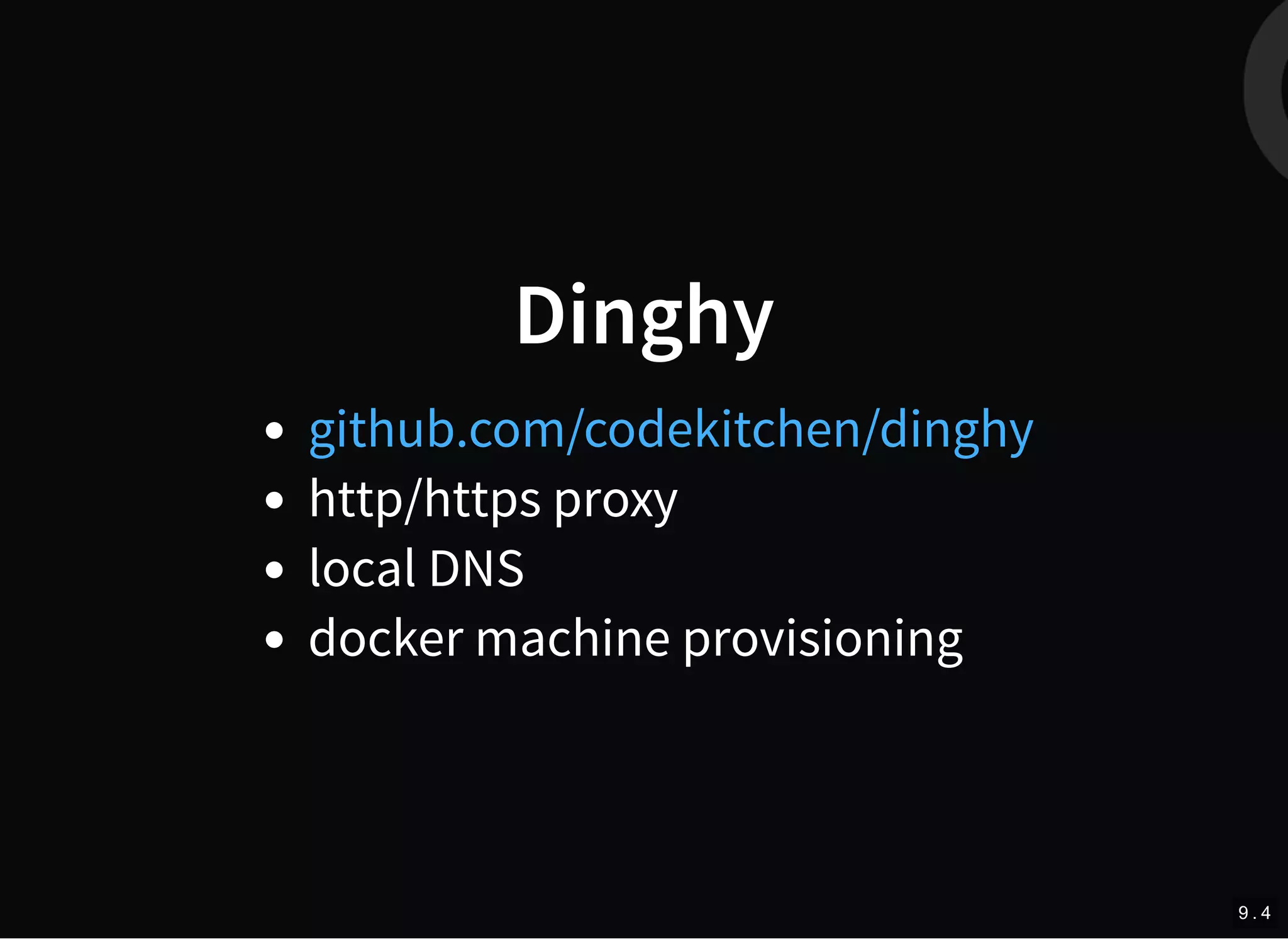 Dinghy
http/https proxy
local DNS
docker machine provisioning
github.com/codekitchen/dinghy
9 . 4
 