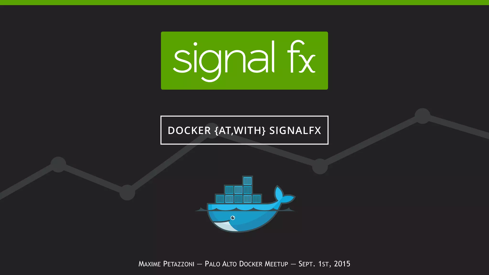 MAXIME PETAZZONI — PALO ALTO DOCKER MEETUP — SEPT. 1ST, 2015
DOCKER {AT,WITH} SIGNALFX
 
