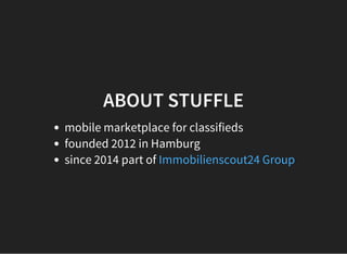 ABOUT STUFFLE
mobile marketplace for classifieds
founded 2012 in Hamburg
since 2014 part of Immobilienscout24 Group
 