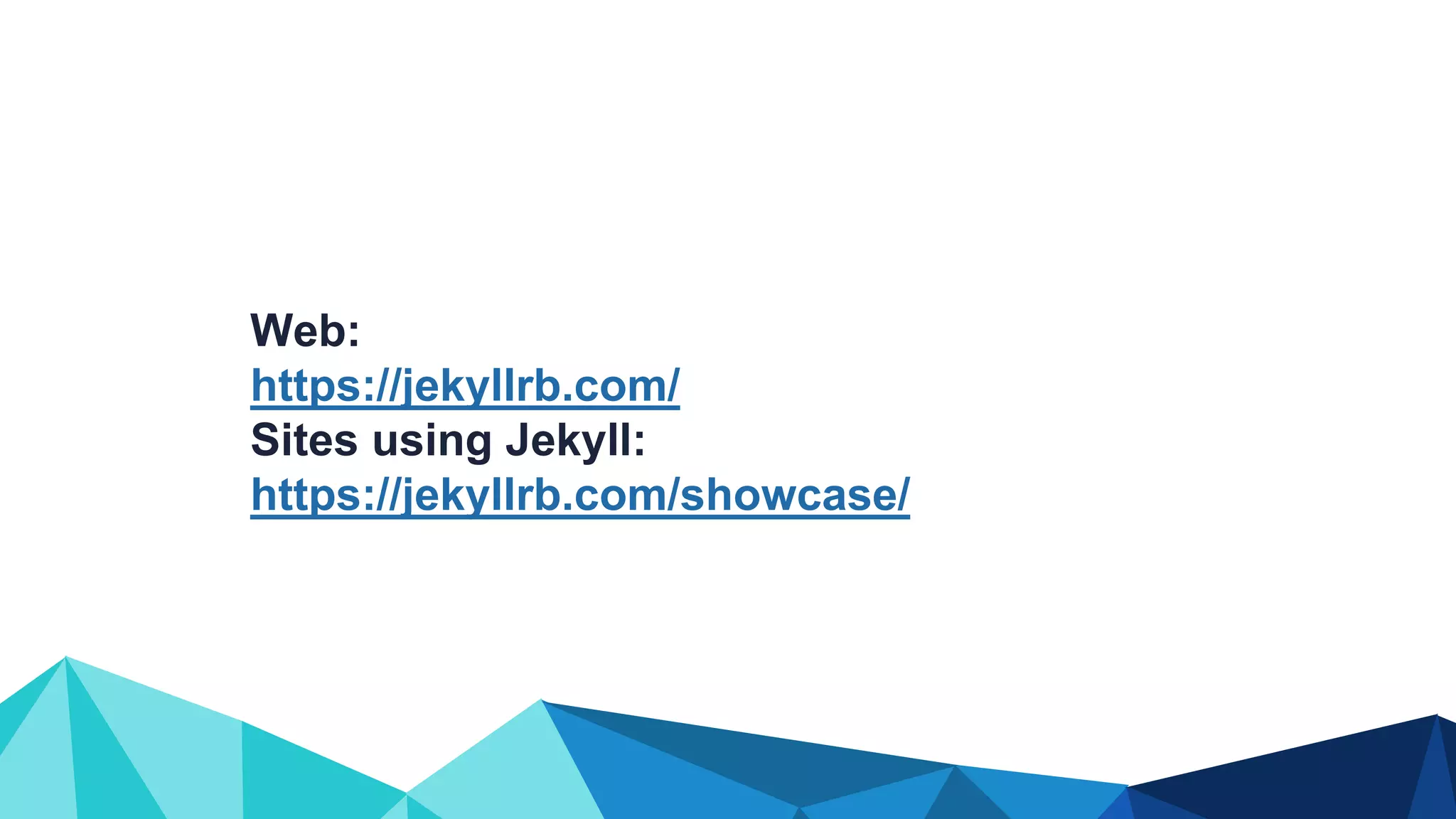 Web: https://jekyllrb.com/ Sites using Jekyll: https://jekyllrb.com/showcase/