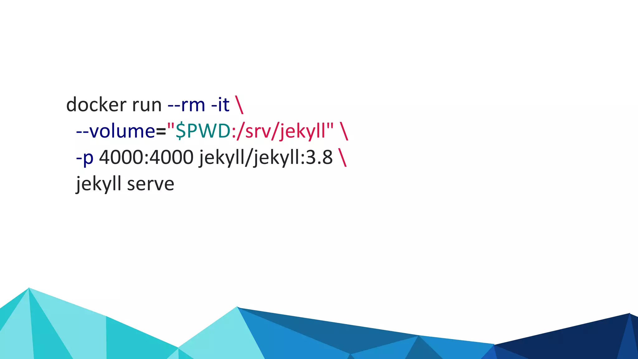 Jenkins for Continuous Integration docker run --rm -it --volume="$PWD:/srv/jekyll" -p 4000:4000 jekyll/jekyll:3.8 jekyll serve