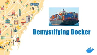 Demystifying Docker
 