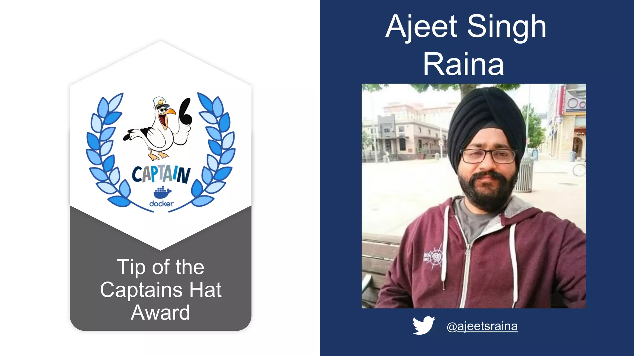 Ajeet Singh
Raina
@ajeetsraina
Tip of the
Captains Hat
Award
 