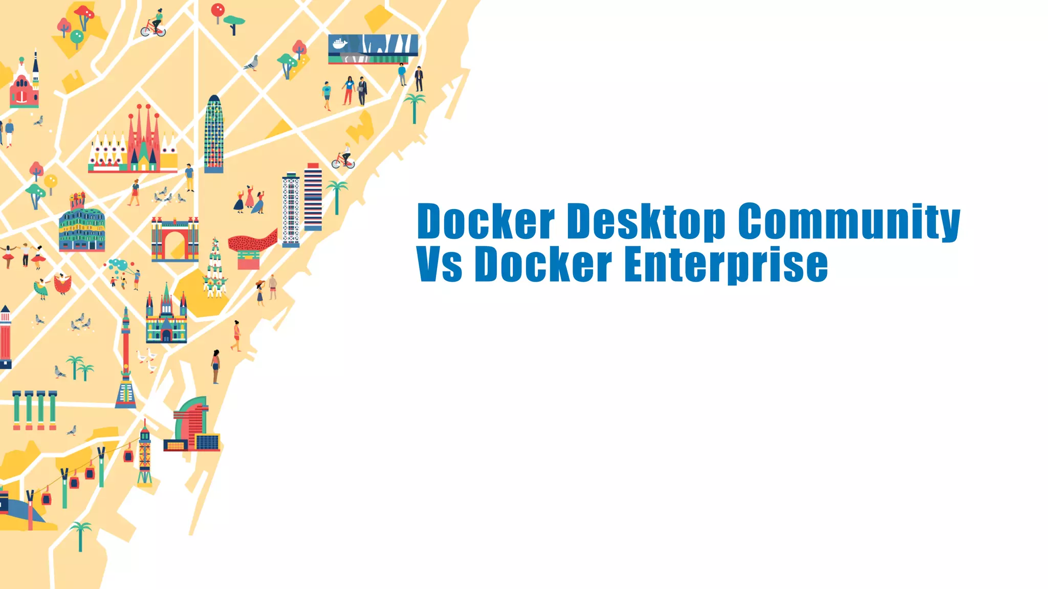 Docker Desktop Community
Vs Docker Enterprise
 
