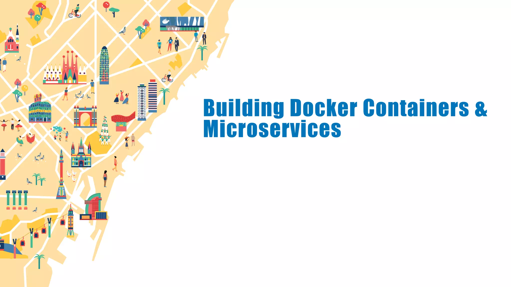 Building Docker Containers &
Microservices
 