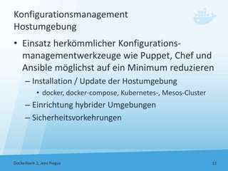 Konfigurationsmanagement
Hostumgebung
• Einsatz herkömmlicher Konfigurations‐
managementwerkzeuge wie Puppet, Chef und
Ans...