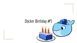 Docker Birthday #5
 