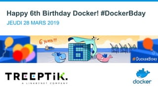 Happy 6th Birthday Docker! #DockerBday
JEUDI 28 MARS 2019
 
