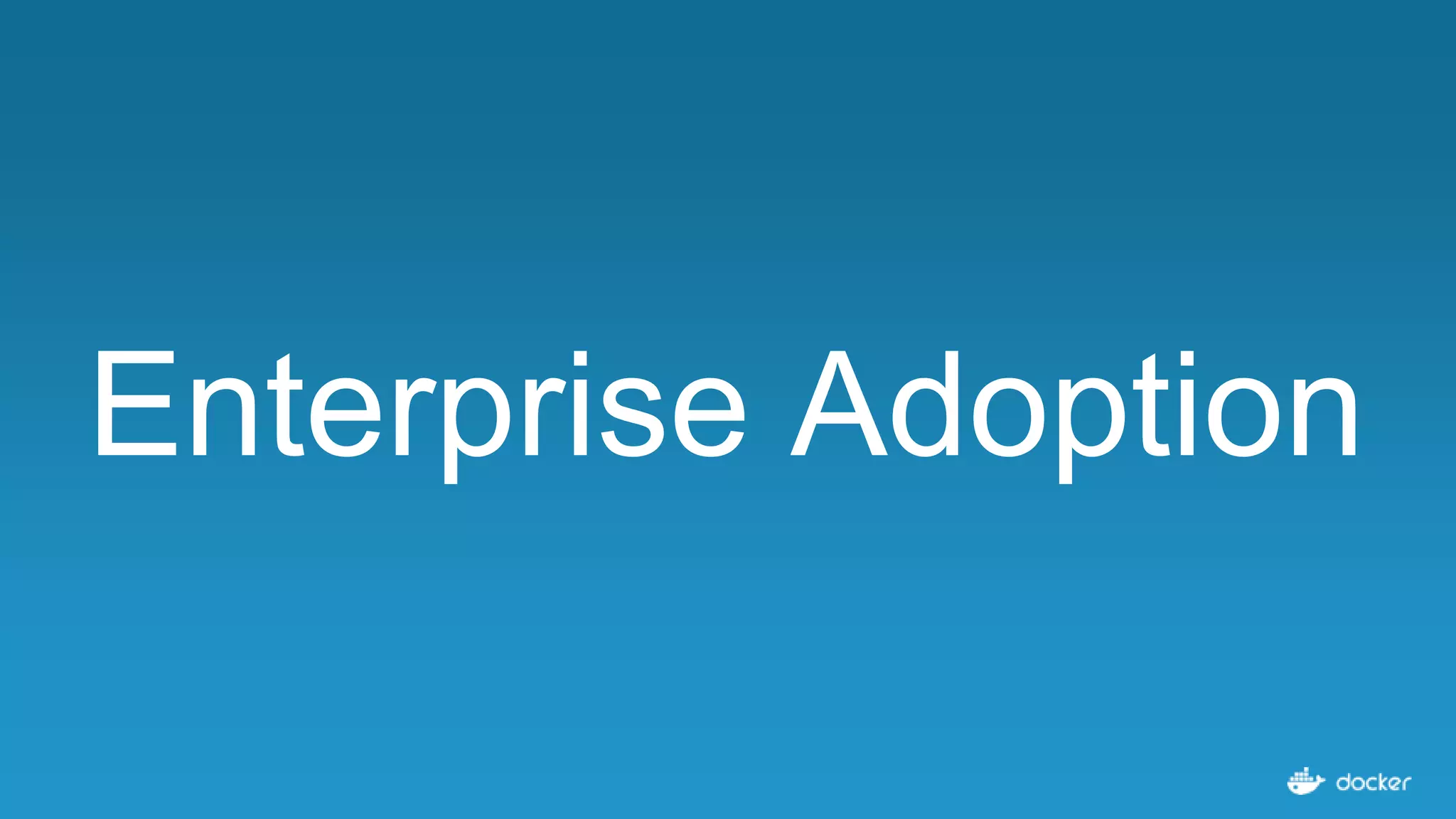 Enterprise Adoption
 