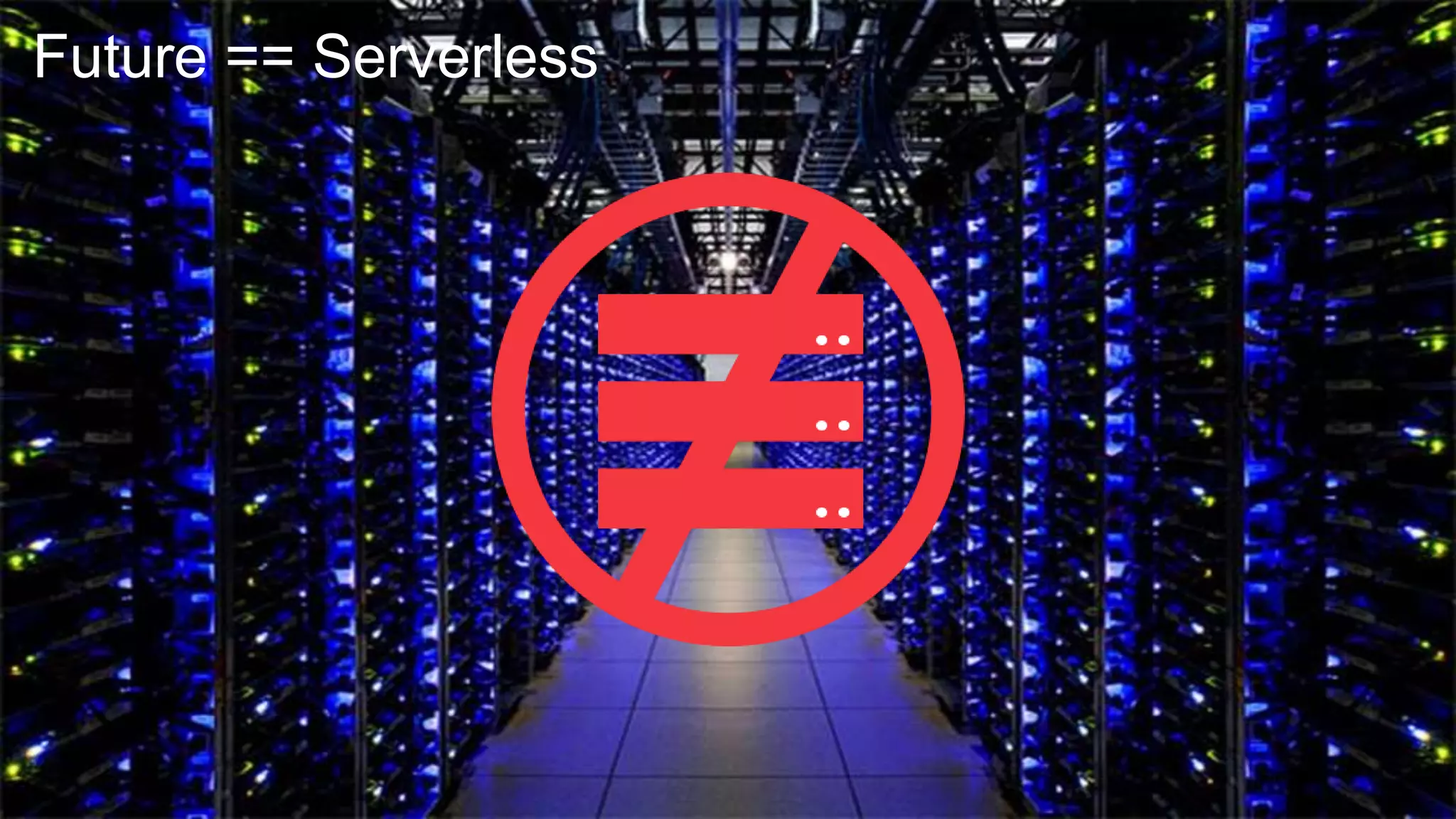 Future == Serverless
 