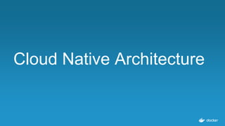 Cloud Native Architecture
 