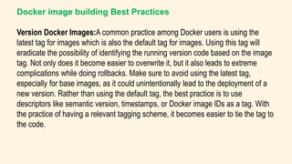 Docker image building Best Practices
Using a .dockerignore File: The .dockerignore file is used to define the required bui...