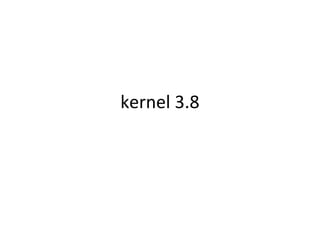 kernel 3.8
 