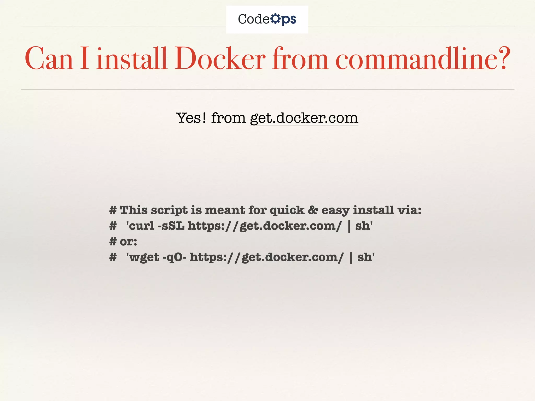 Can I install Docker from commandline?
Yes! from get.docker.com
# This script is meant for quick & easy install via:
# 'curl -sSL https://get.docker.com/ | sh'
# or:
# 'wget -qO- https://get.docker.com/ | sh'
 