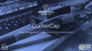DockerCap
power management in containerized cloud infrastructures
DockerCap
 