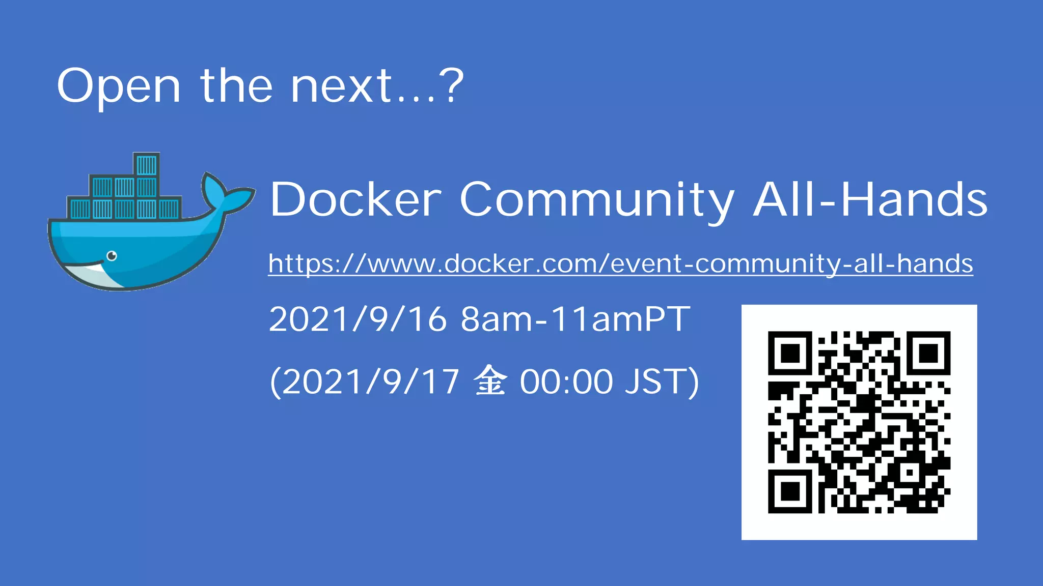 Open the next...?
Docker Community All-Hands
https://www.docker.com/event-community-all-hands
2021/9/16 8am-11amPT
(2021/9/17 00:00 JST)
 