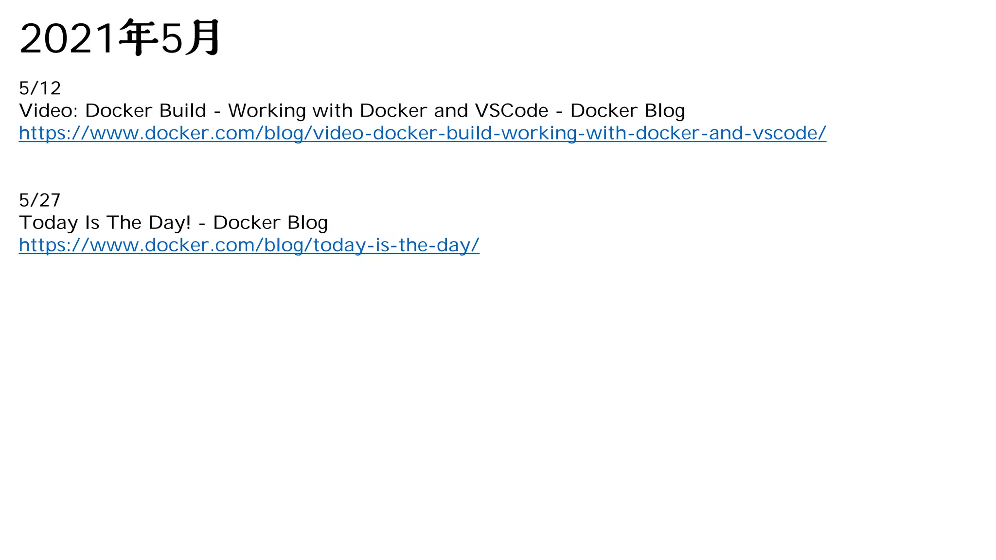 2021 5
5/12
Video: Docker Build - Working with Docker and VSCode - Docker Blog
https://www.docker.com/blog/video-docker-build-working-with-docker-and-vscode/
5/27
Today Is The Day! - Docker Blog
https://www.docker.com/blog/today-is-the-day/
 
