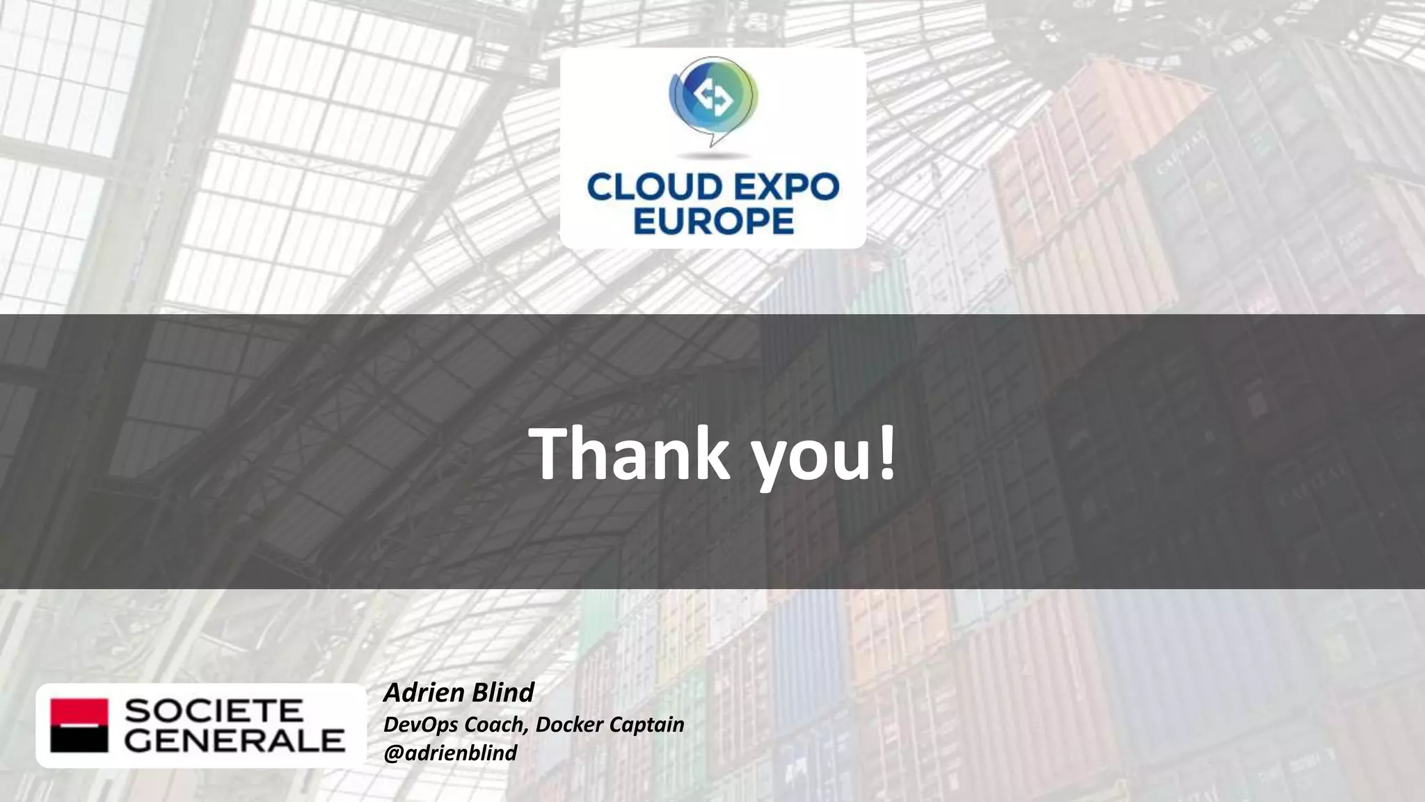 Adrien Blind
DevOps Coach, Docker Captain
@adrienblind
Thank you!
 