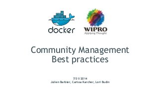 Community Management
Best practices
7/31/2014
Julien Barbier, Carissa Karcher, Lori Budin
 